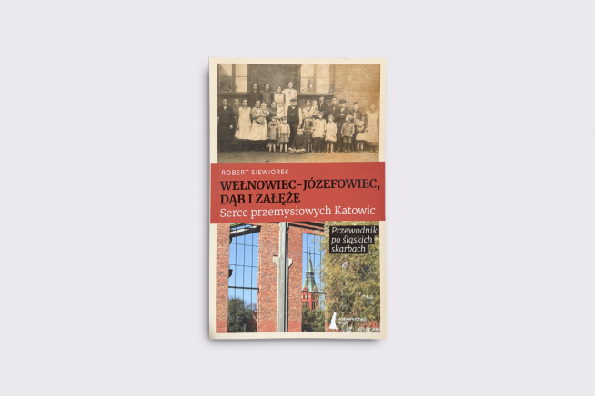 Ksionżka Wełnowiec - Józefowiec - Dąc i Załęże - przewodnik po śląskich skarbach