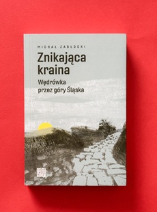 Ksionżka "Znikająca kraina. Wędrówka przez góry Śląska"