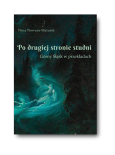Ksionżka "Po drugiej stronie studni. Górny Śląsk w przekładach"