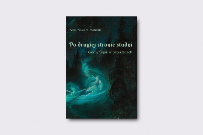 Ksionżka "Po drugiej stronie studni. Górny Śląsk w przekładach"