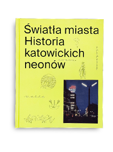 Ksionżka Światła miasta Historia katowicki neonów